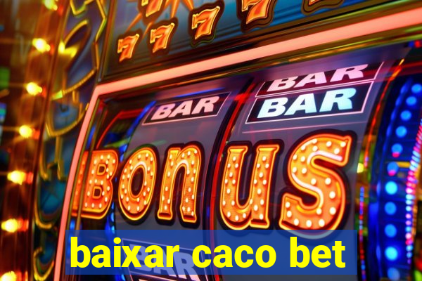 baixar caco bet